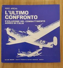 L'ULTIMO CONFRONTO. EVOLUZIONE DEL COMBATTIMENTO AEREO IN ITALIA di Nino Arena