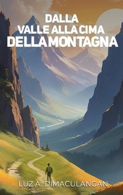 Dalla Valle Alla Vetta Della Montagna by Luce A. Dimaculangan (Italian) Hardcove
