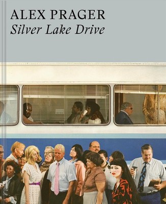 Alex Prager: Silver Lake Drive: (Photography Books, Coffee Table Photo Books, Co
