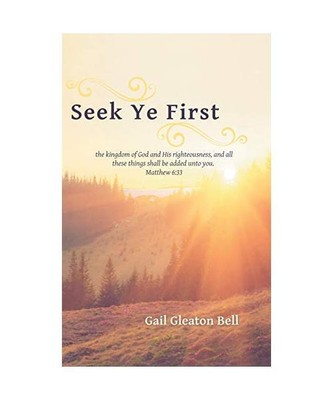 Seek Ye First: A Daily Devotional, Gail Gleaton Bell