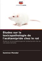 ÉTudes Sur La Toxicopathologie De L'acéTamipride Chez Le Rat Samiran Mondal
