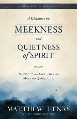 Matthew Henry | A Discourse on Meekness and Quietness of Spirit | Taschenbuch