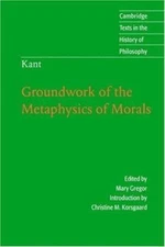 Kant: Groundwork of the Metaphysics of Morals by Kant, Immanuel