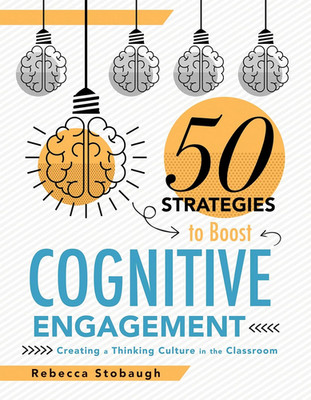Fifty Strategies to Boost Cognitive Engagement: Creating a Thinking Culture in t