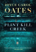 Flint Kill Creek | Stories Of Mystery And Suspense | Joyce Carol Oates | Buch