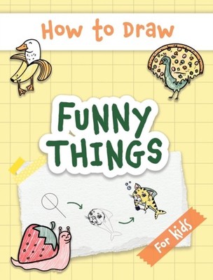 Made Easy Press - How to Draw Funny Things  Easy and Simple Drawing Bo - X555z