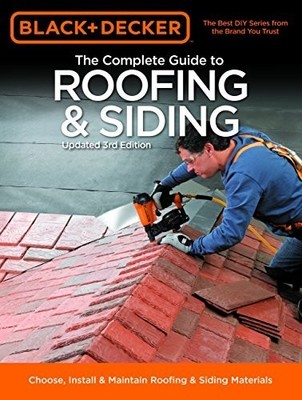 Black and Decker the Complete Guide to Roofing and Siding : Updated 3rd Edition