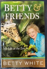 Betty and Friends : My Life at the Zoo by Betty White (2011, Hardcover) 1st Ed
