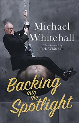 Backing into the Spotlight: A Memoir By Michael Whitehall. 97814
