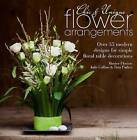Chic & Unique Flower Arrangements: Over 35 Modern Designs for Simple Floral Table Decorations by Tina Parkes, Julie Collins (Paperback, 2013)