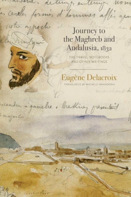 Journey to the Maghreb and Andalusia, 1832: The. Delacroix, Hannoosh<| - Image 2