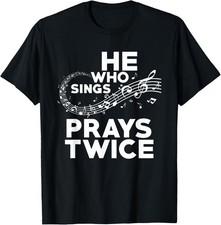 He Who Sings Prays Twice Christian Gospel Signer Music Gift T-Shirt