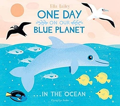 One Day on Our Blue Planet ...In the Ocean -  NEW Ella Bailey 2020