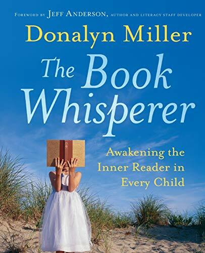 The Book Whisperer: Awakening the Inner Reader in Every Child By Donalyn Miller