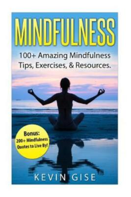 Mindfulness: : 100+ Amazing Mindfulness Tips, Exercises & Resources  Bonus:...