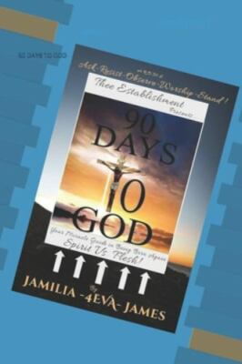 90 Days To GOD: Your Miracle Guide in Being Born Again (Spirit Vs. Flesh), James