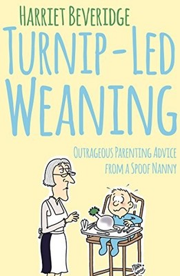 Turnip-Led Weaning: Outrageous Pare..., Beveridge, Harr