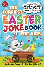 The Funniest Easter Joke Book for Kids: Packed With Hilarious Jokes, Riddles...