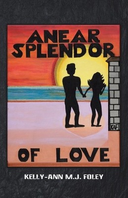 Anear Splendor of Love by Kelly-Ann M.J. Foley (English) Paperback Book