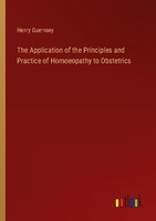 The Application Of The Principles And Practice Of Homoeopathy To Obstetrics Henr