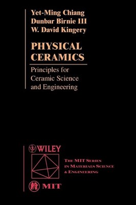 Physical Ceramics: Principles for Ceramic Science and Engineering by Kingery