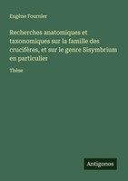 Recherches Anatomiques Et Taxonomiques Sur La Famille Des CrucifèRes, Et Sur...