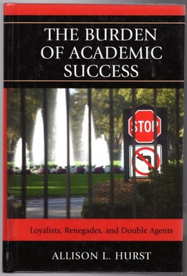 The Burden of Academic Success: Loyalists, Renegades, and Double Agents HC