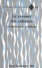 Le creuset des cultures: La littérature antillaise (Francophone Cultures and Lit
