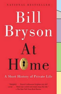 At Home: A Short History of Private Life - Paperback By Bryson, Bill - GOOD