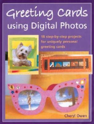 Greeting Cards Using Digital Photos: 18 Step-By-Step Projects for Uniquel - GOOD