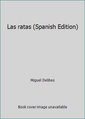 Las ratas (Spanish Edition) by Miguel Delibes