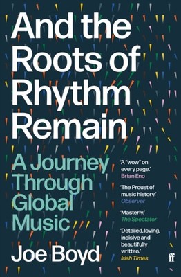 And the Roots of Rhythm Remain by Joe Boyd (Paperback Book)
