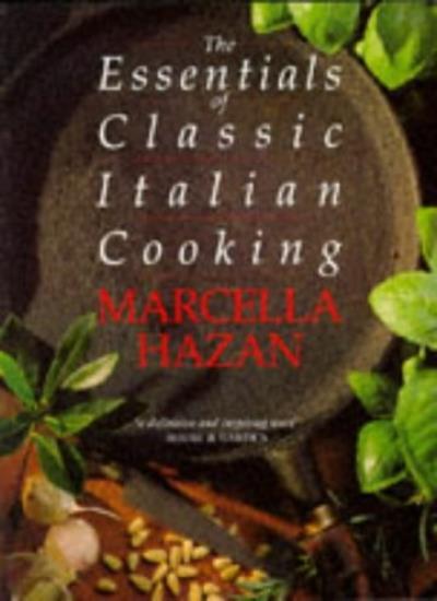 The Essentials of Classic Italian Cooking By Marcella Hazan. 9780333570524