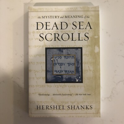 The Mystery and Meaning of the Dead Sea Scrolls by Hershel Shanks