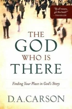 The God Who Is There: Finding Your Place in God's Story - Paperback - GOOD