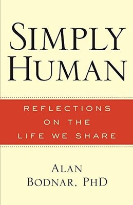 SIMPLY HUMAN: REFLECTIONS ON THE LIFE WE SHARE By Bodnar Alan Ph.d. *BRAND NEW*