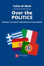 Libro Nuovo - Al Mimi Yahia - Over The Politics. Populismi, Sovranismi E Regiona