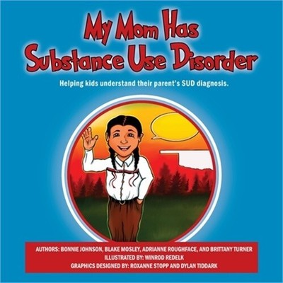 My Mom Has Substance Use Disorder: Helping kids understand their parent's SUD di