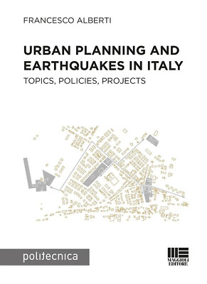 Stadtplanung und Erdbeben in Italien. Themen, Richtlinien, Projekte - Albe...