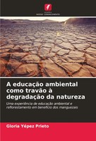 Gloria YéPez Prieto | A EducaçãO Ambiental Como TravãO à DegradaçãO Da Natureza