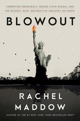 Blowout: Corrupted Democracy, Rogue State Russia, and the Richest, Most Des