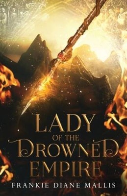 Lady of the Drowned Empire - Paperback By Mallis, Frankie Diane - GOOD