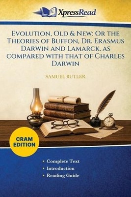 Evolution, Old & New: Or the Theories of Buffon, Dr. Erasmus Darwin and Lamarck,
