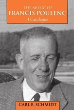 The Music of Francis Poulenc (1899-1963): A Catalogue by Carl B. Schmidt (Englis
