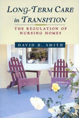 Long-Term Care in Transition: the Regulation of Nursing Homes by David Barton Sm