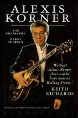 Alexis Korner: The Biography by Shapiro, Harry 0747527253 FREE Shipping