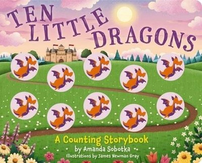 Ten Little Dragons: A Magical Counting Storybook by Amanda Sobotka: New