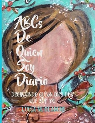 ABC's de Quien Soy Dario: Decretando Qui?n Dice Dios Que Soy Yo by Lucia M. Clab