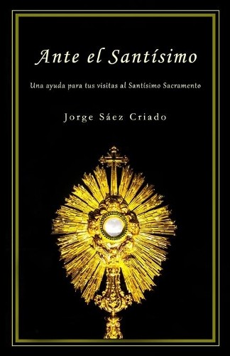 Jorge Sáez Criado Ante el Santísimo (Tapa blanda) (Importación USA)