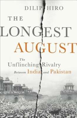 The Longest August: The Unflinching Rivalry Between India and Pakistan by Hiro
